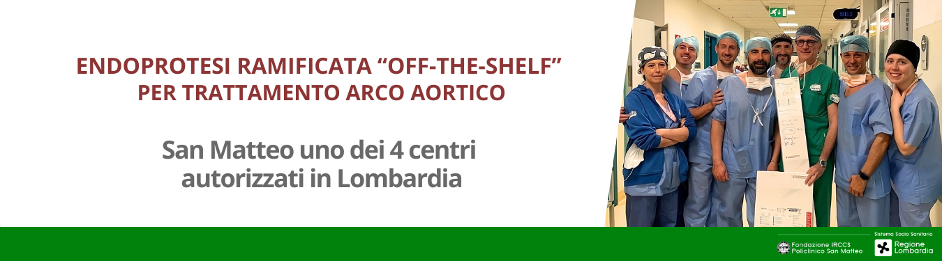 Endoprotesi ramificata "OFF-THE-SHELF" per trattamento aortico: San Matteo uno dei 4 centri autorizzati in Lombardia